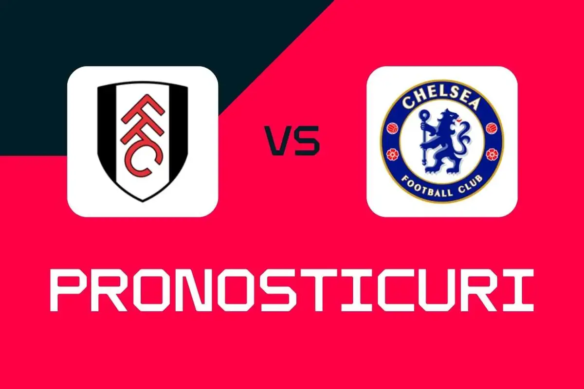 Fulham - Chelsea: Pronosticuri, cele mai bune pariuri și cote Premier League