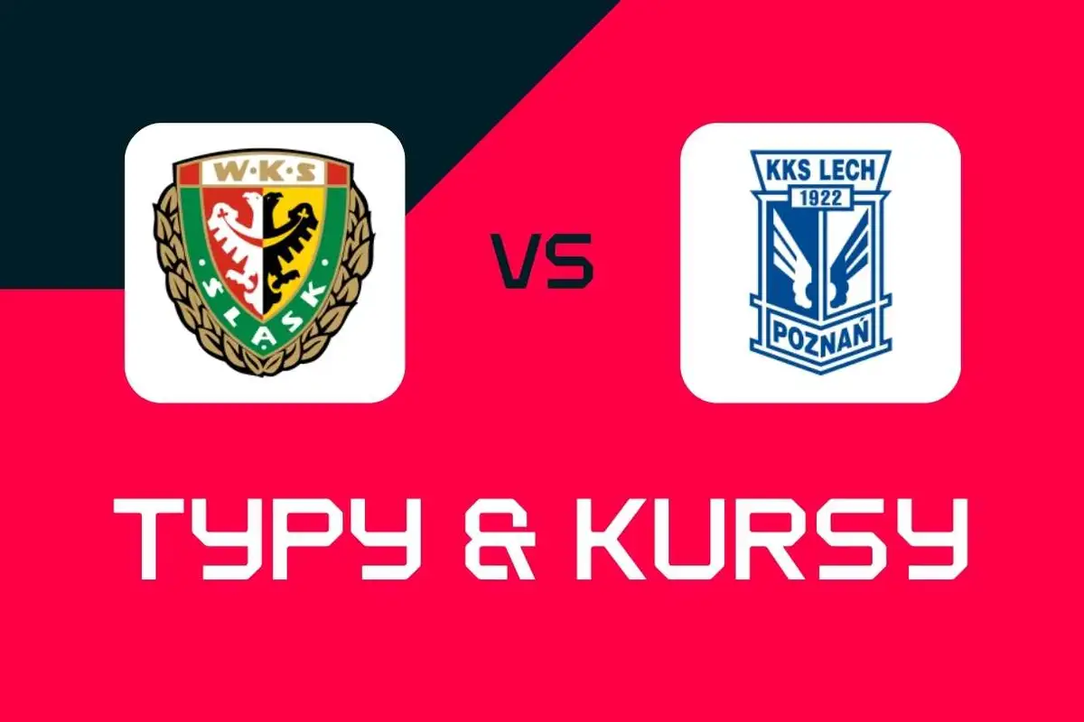 Śląsk Wrocław – Lech Poznań: Typy bukmacherskie, najlepsze kursy i zakłady (Ekstraklasa)