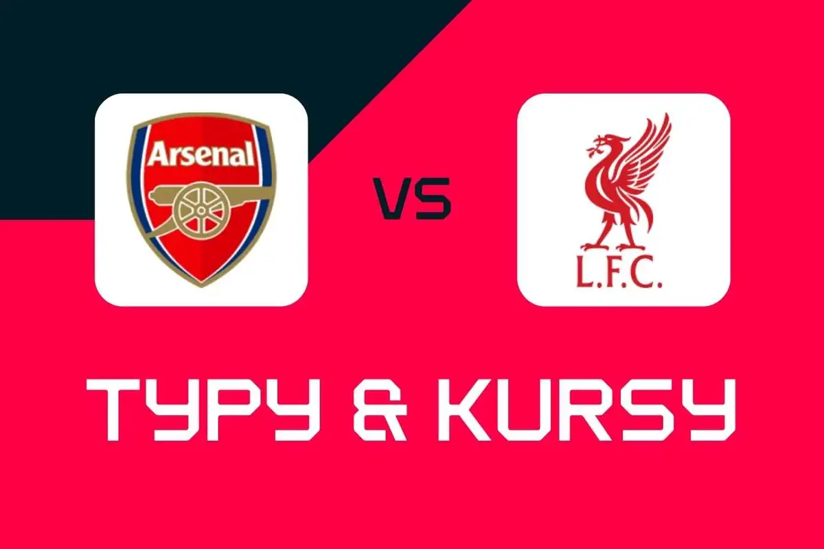 Arsenal – Liverpool: Typy bukmacherskie, najlepsze kursy i zakłady (Premier League)