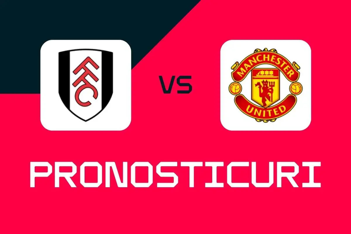 Fulham - Manchester United: Pronosticuri, cele mai bune pariuri și cote (Premier League)