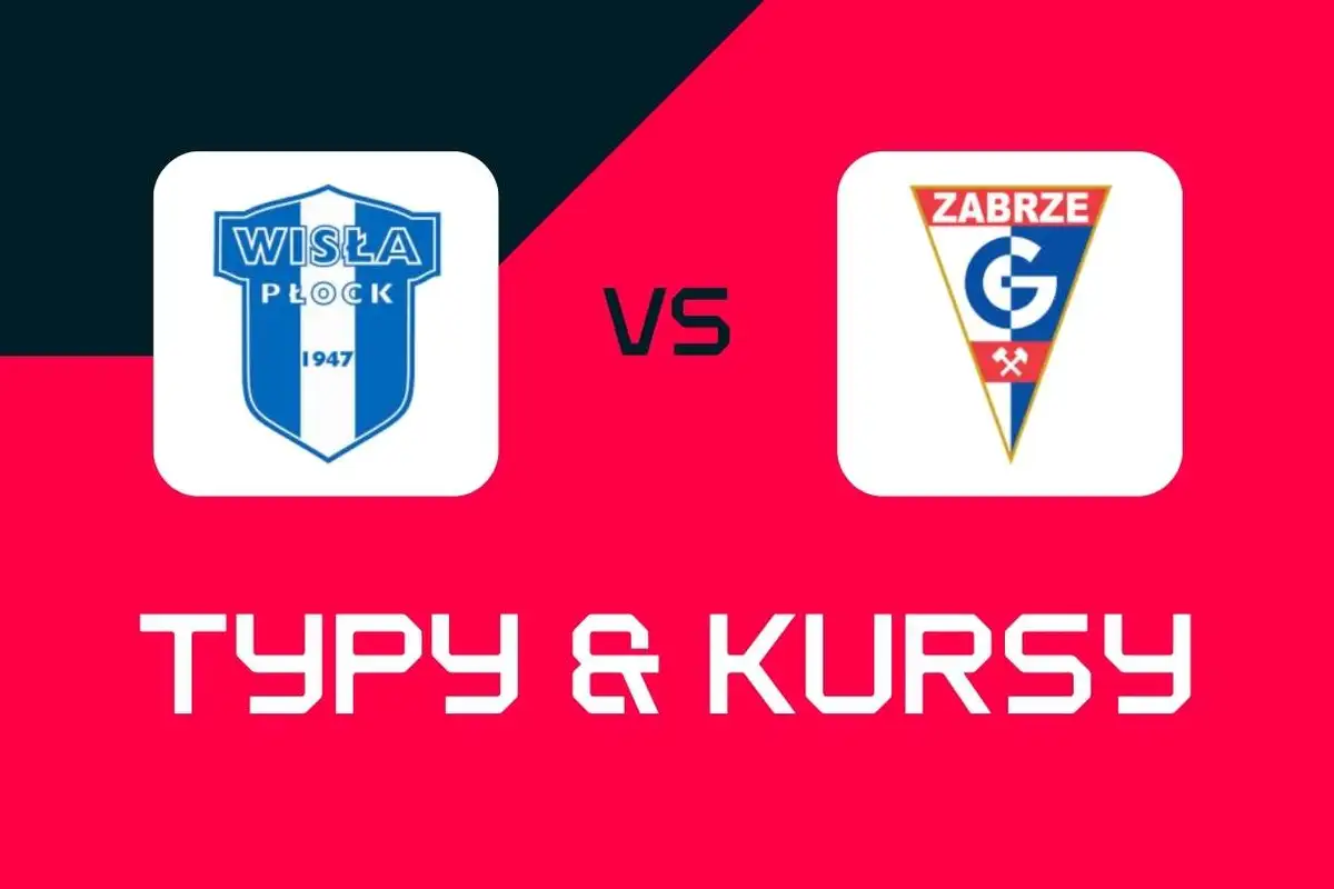 Wisła Płock - Górnik Zabrze: Typy bukmacherskie, najlepsze kursy i zakłady (Ekstraklasa)