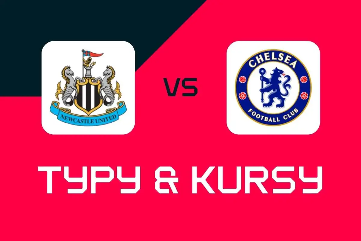 Newcastle United - Chelsea: Typy bukmacherskie, najlepsze kursy i zakłady (Premier League)
