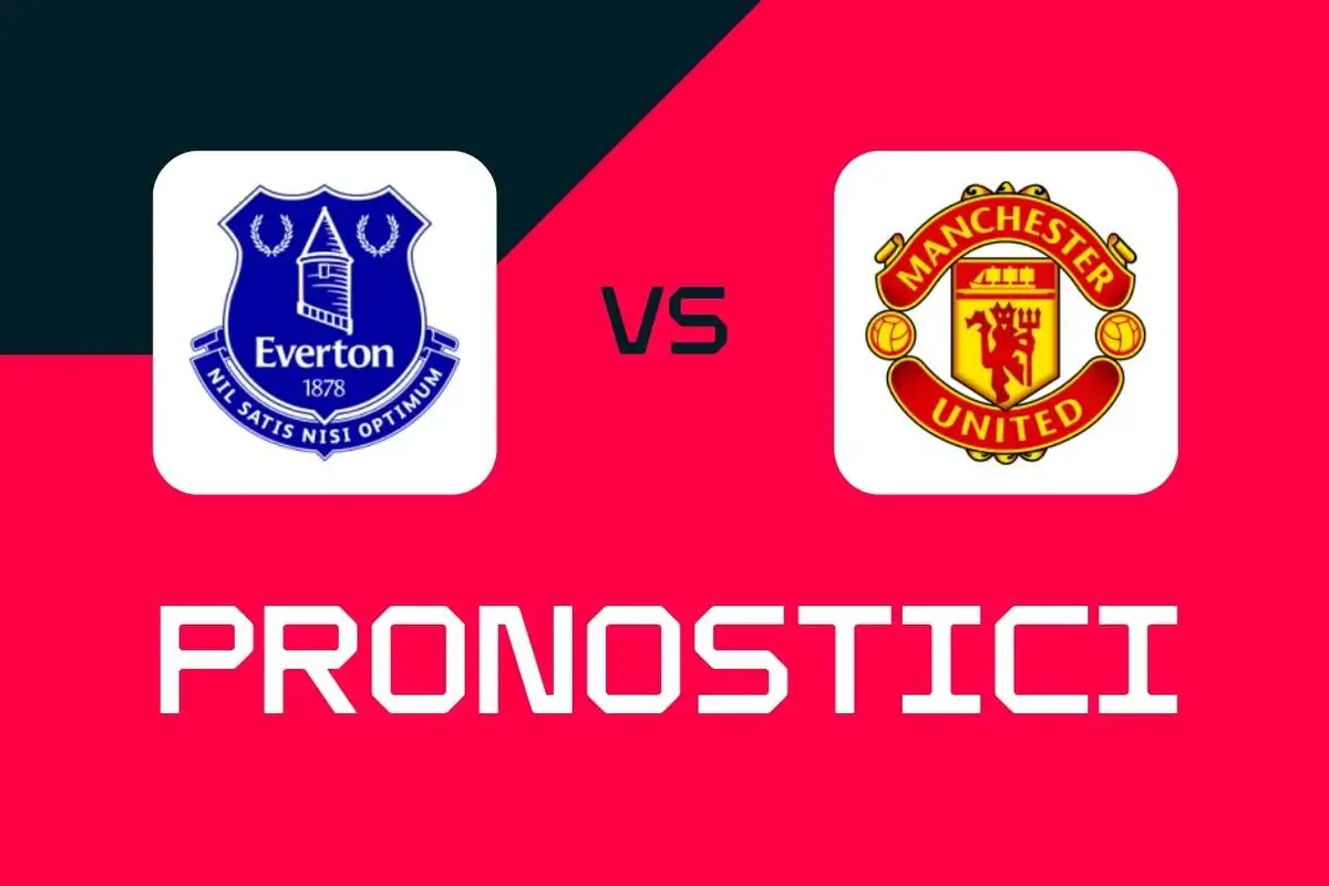 Premier League, Everton-Manchester United: pronostici, migliori scommesse e quote