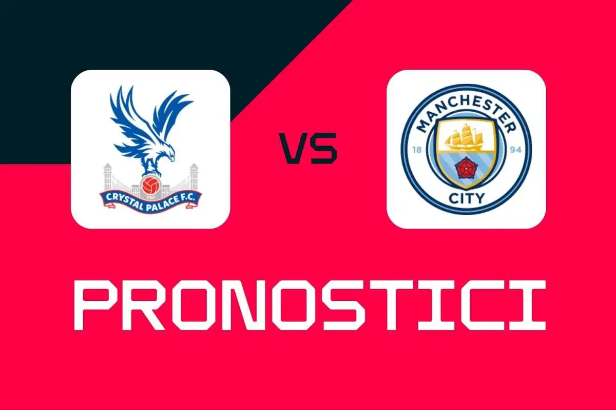 Premier League, Crystal Palace-Manchester City: pronostici, migliori scommesse e quote