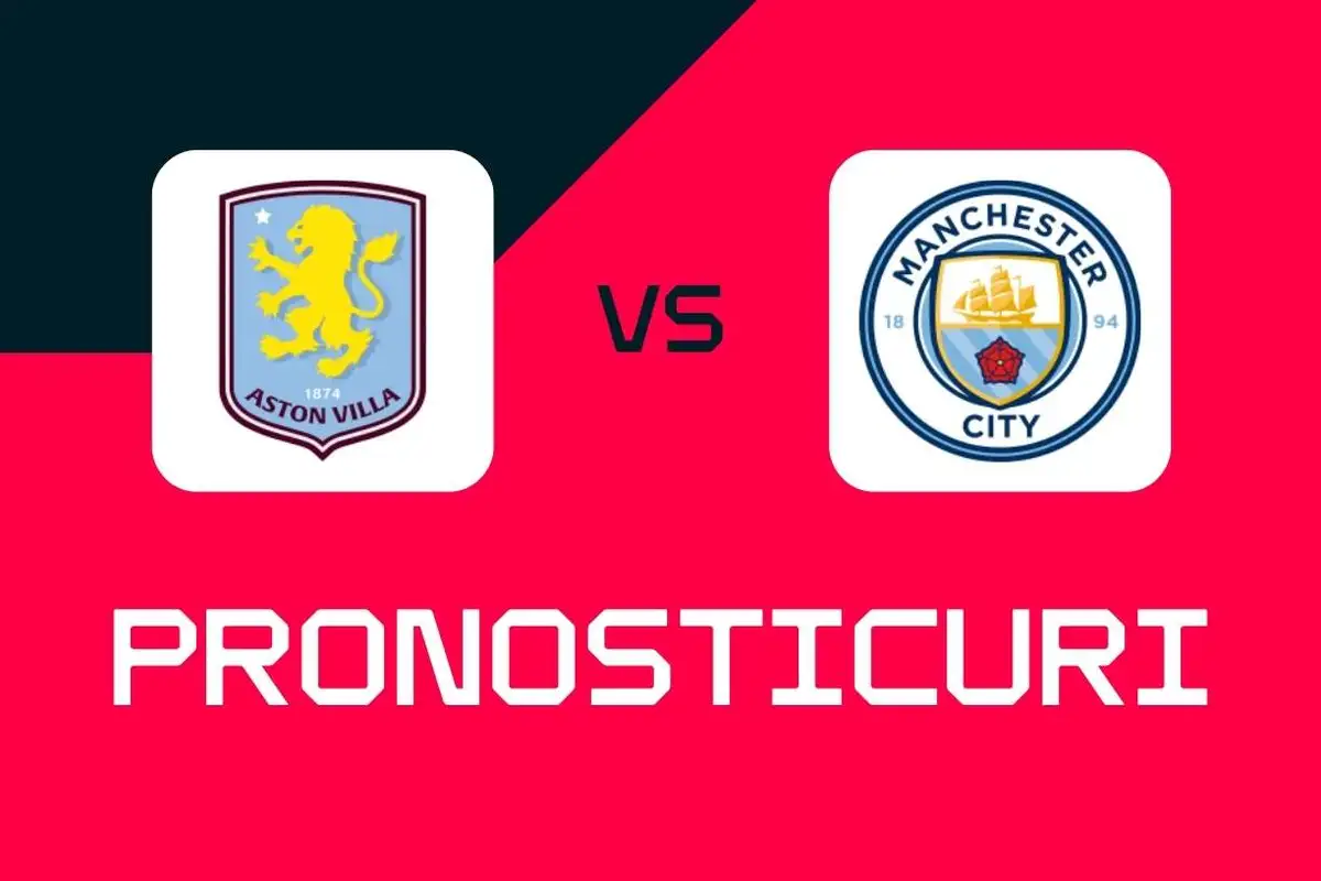 Aston Villa - Man City: pronosticuri, cele mai bune pariuri și cote Premier League