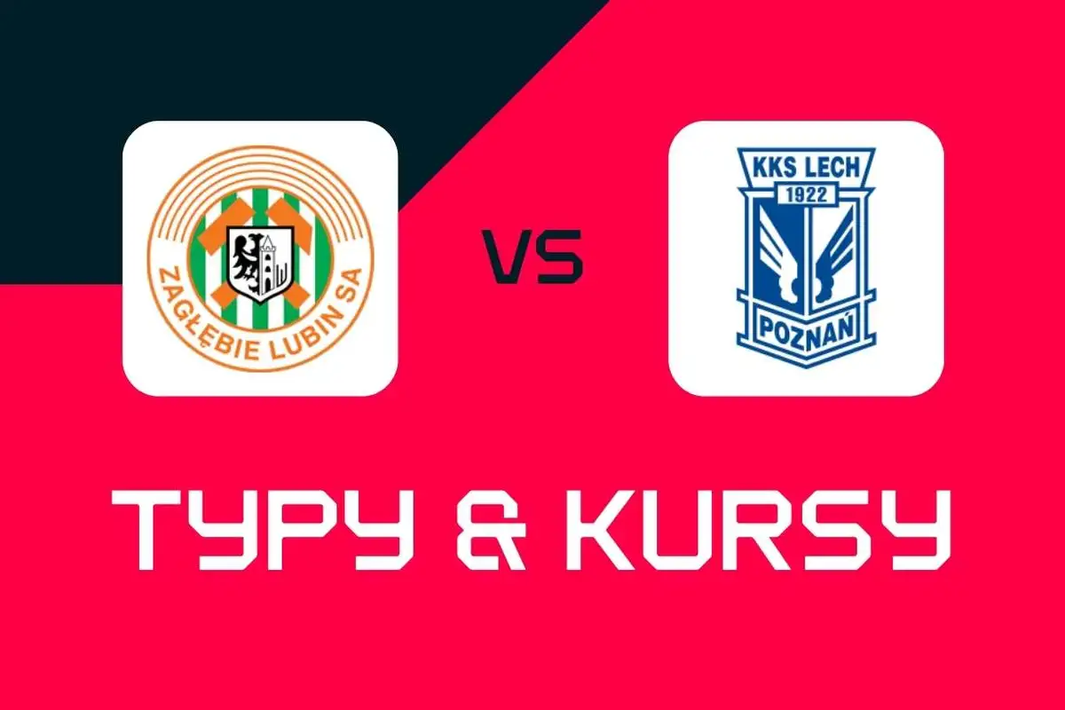 Zagłębie Lubin - Lech Poznań: Typy bukmacherskie, najlepsze kursy i zakłady (Ekstraklasa)