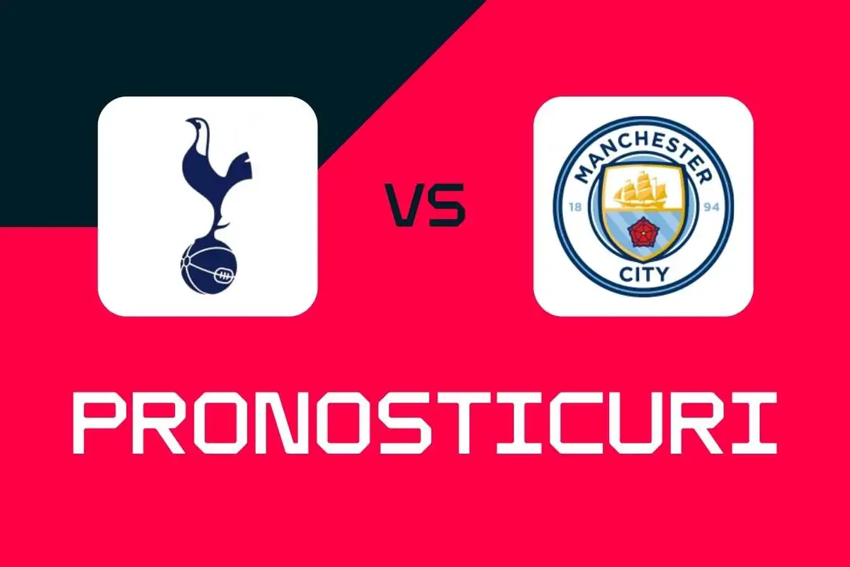 Tottenham - Manchester City: Pronosticuri, cele mai bune pariuri și cote (Premier League)