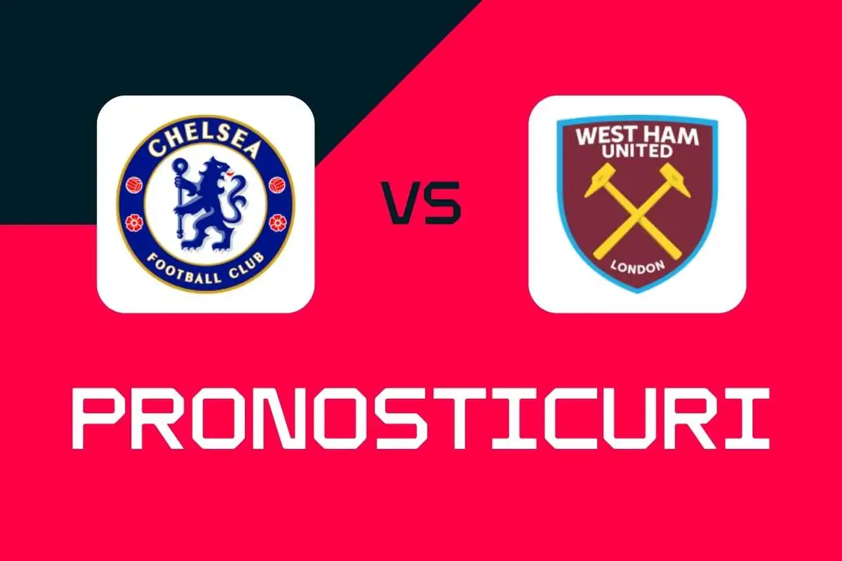 Chelsea - West Ham: Pronosticuri, cele mai bune pariuri și cote (Premier League)