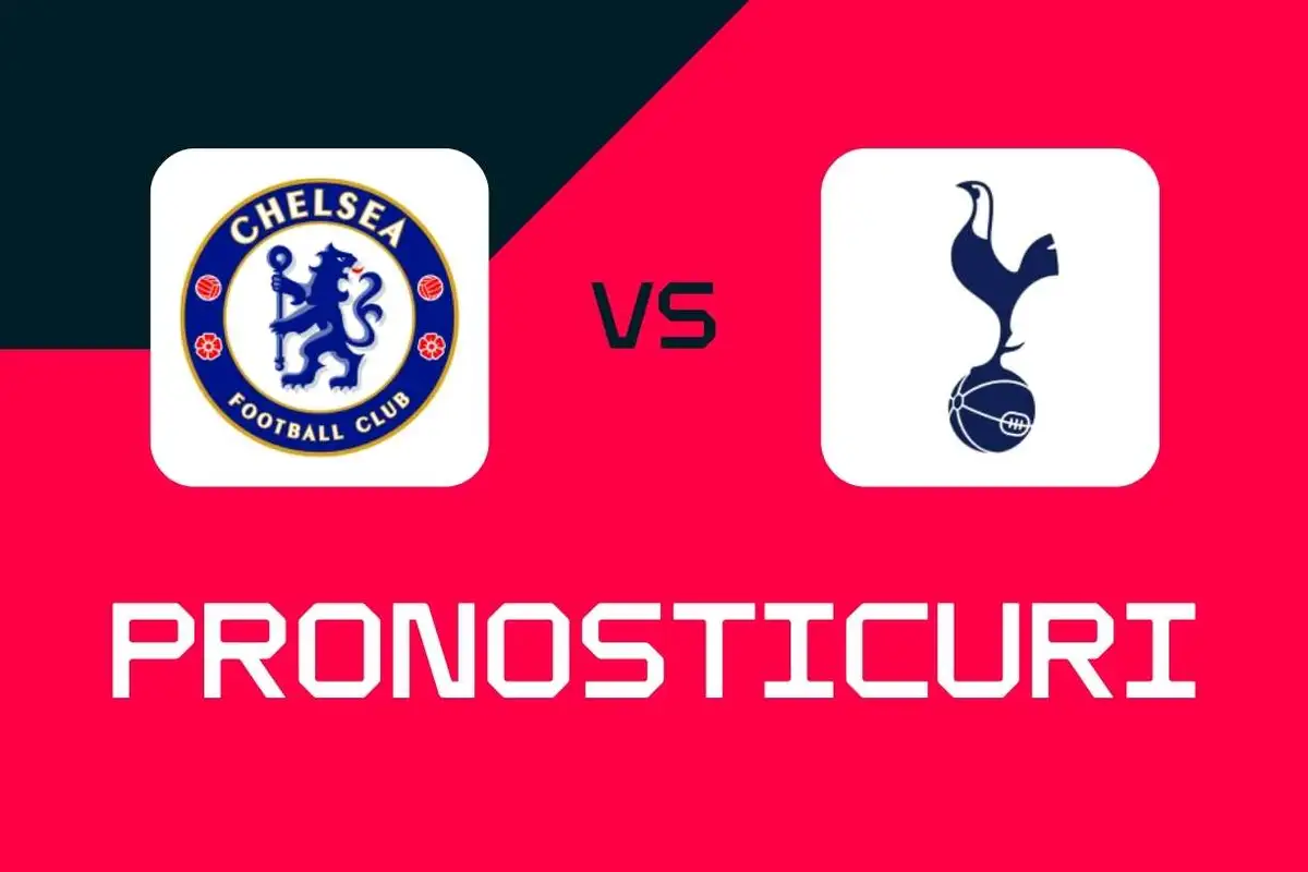 Chelsea - Tottenham: Pronosticuri, cele mai bune pariuri și cote (Premier League)