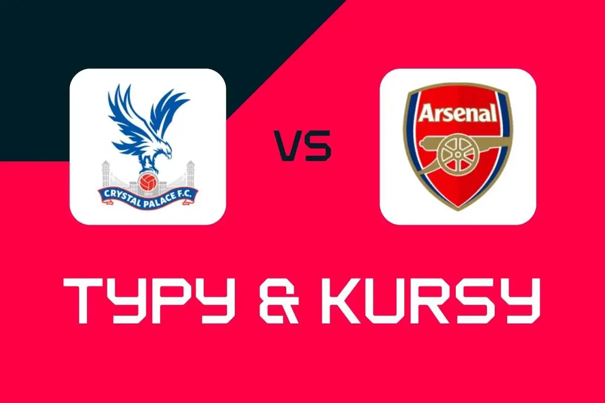 Crystal Palace – Arsenal: Typy bukmacherskie, najlepsze kursy i zakłady (Premier League)