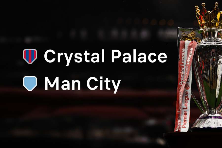 Crystal Palace v Man City, Friday Crystal Palace v Man City, Friday