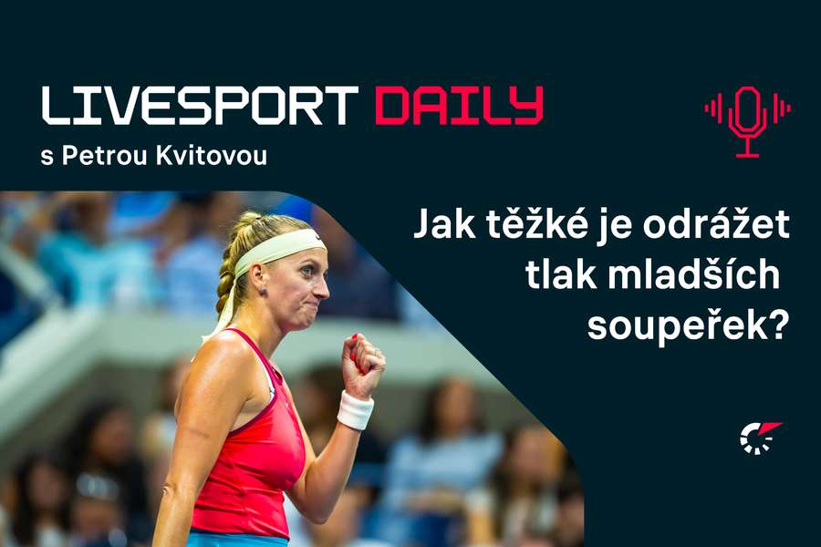 Livesport Daily #80: Jak těžké je odrážet tlak mladších soupeřek, odpovídá Petra Kvitová