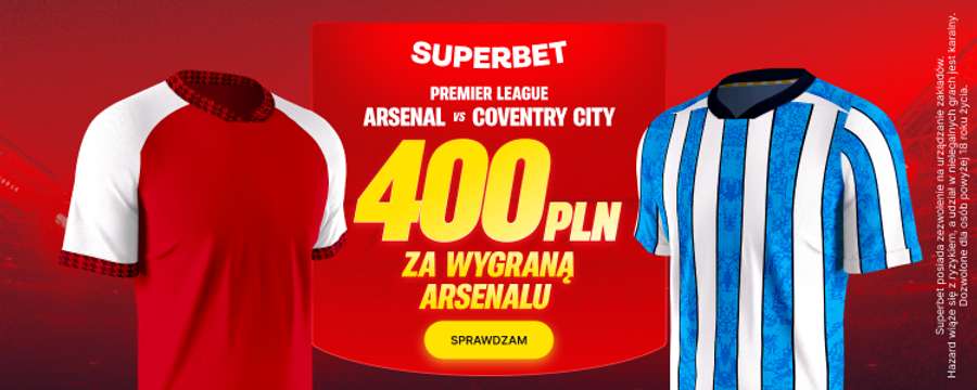 Bonus Superbet na mecz Arsenalu z Coventry Bonus Superbet na mecz Arsenalu z Coventry