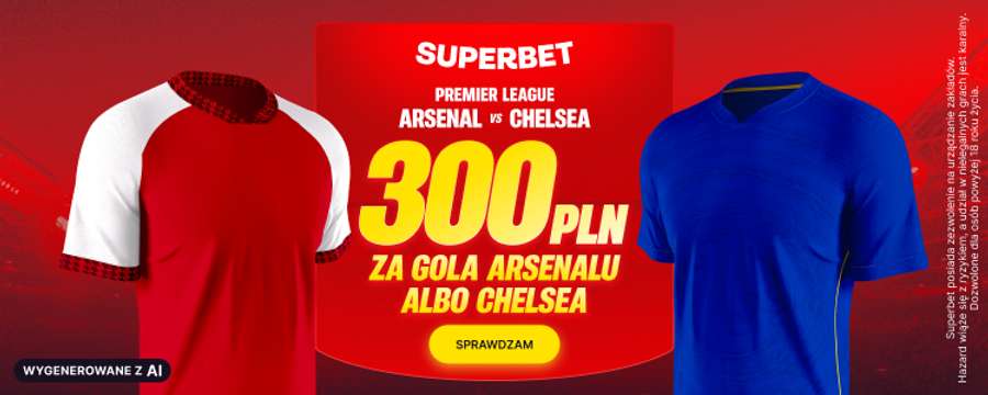 Dołącz do Superbet i zgarnij 300 PLN za gola Arsenalu albo Chelsea Dołącz do Superbet i zgarnij 300 PLN za gola Arsenalu albo Chelsea