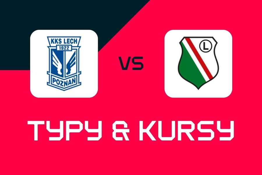 Lech Poznań - Legia Warszawa: Typy bukmacherskie, najlepsze kursy i zakłady (Ekstraklasa)