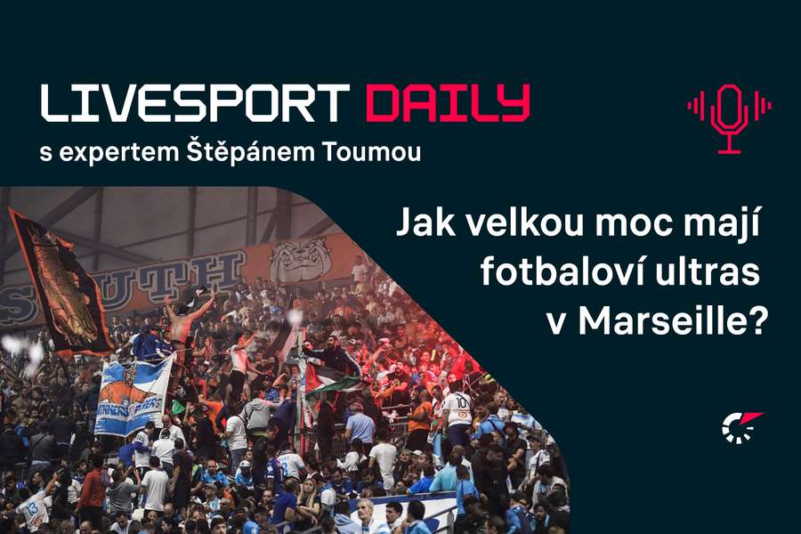 Livesport Daily #119: V Marseille dokáží členové ultras ovlivnit kroky klubu, říká expert Touma