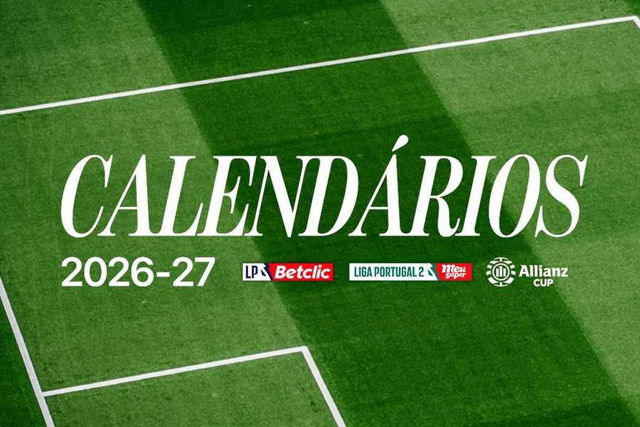As datas de Liga Portugal, Liga 2 e Taça da Liga 2026/2027