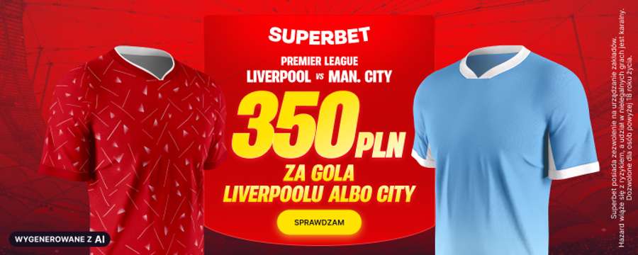 350 zł za gola Liverpoolu lub City od Superbet 350 zł za gola Liverpoolu lub City od Superbet