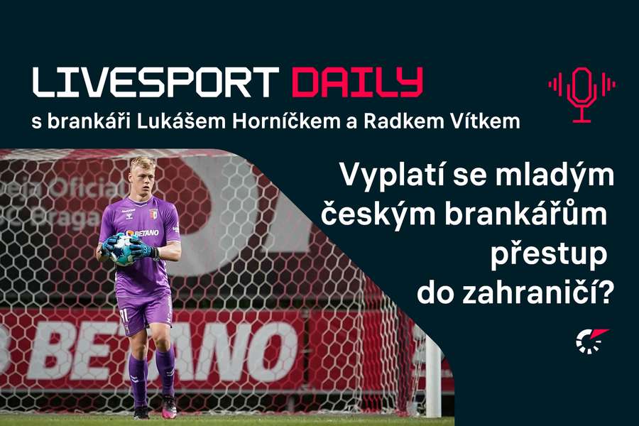 Livesport Daily #88: Přestupu ven jsme nikdy nelitovali, říkají brankáři Vítek a Horníček