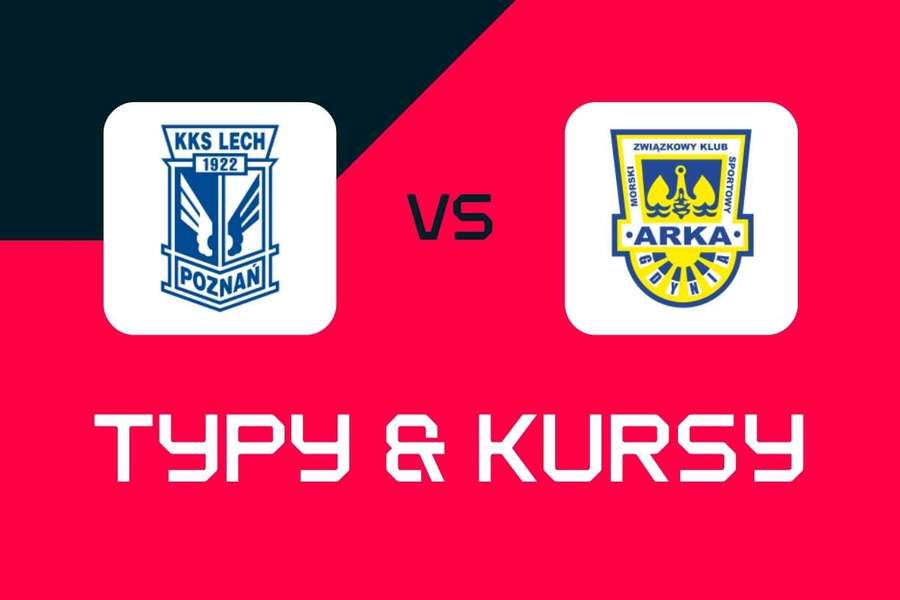 Lech Poznań - Arka Gdynia: Typy bukmacherskie, najlepsze kursy i zakłady (Ekstraklasa)