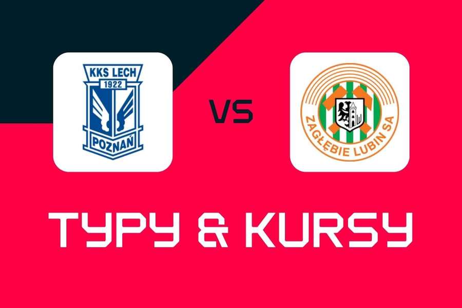 Lech Poznań - Zagłębie Lubin: Typy bukmacherskie, najlepsze kursy i zakłady (Ekstraklasa)