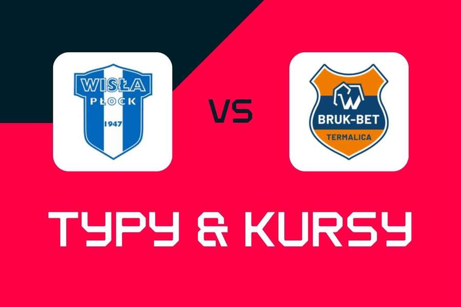 Wisła Płock - Bruk-Bet Termalica Nieciecza: Typy bukmacherskie, najlepsze kursy i zakłady (Ekstraklasa)