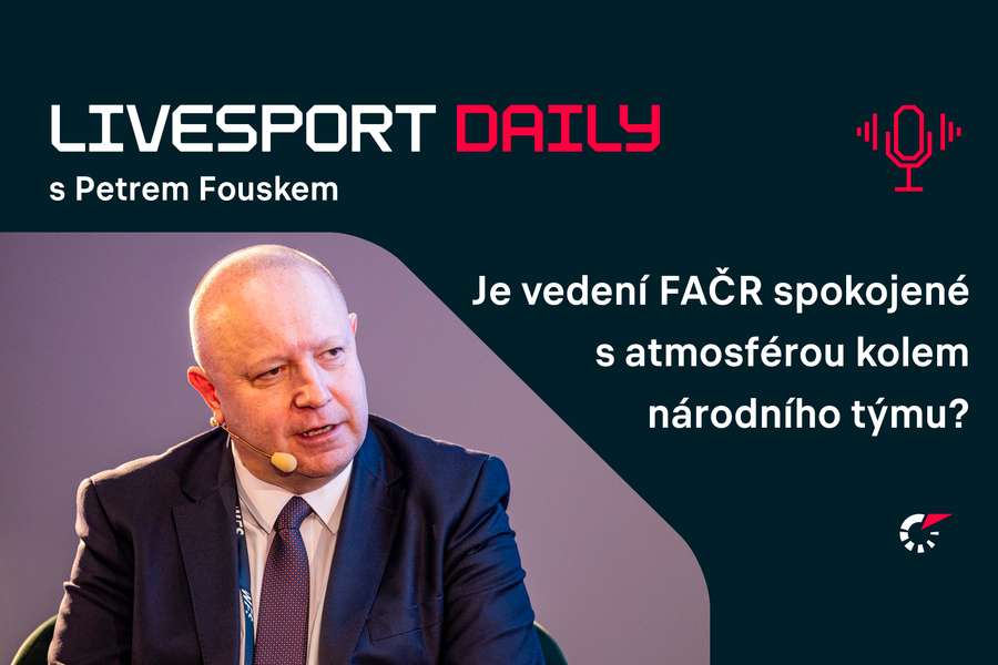 Livesport Daily #91: Jak se vedení FAČR staví k výkonům reprezentace, líčí Petr Fousek