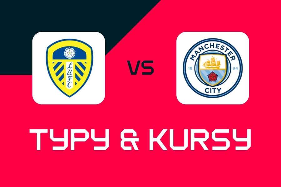 Leeds United - Manchester City: Typy bukmacherskie, najlepsze kursy i zakłady (Premier Leauge)